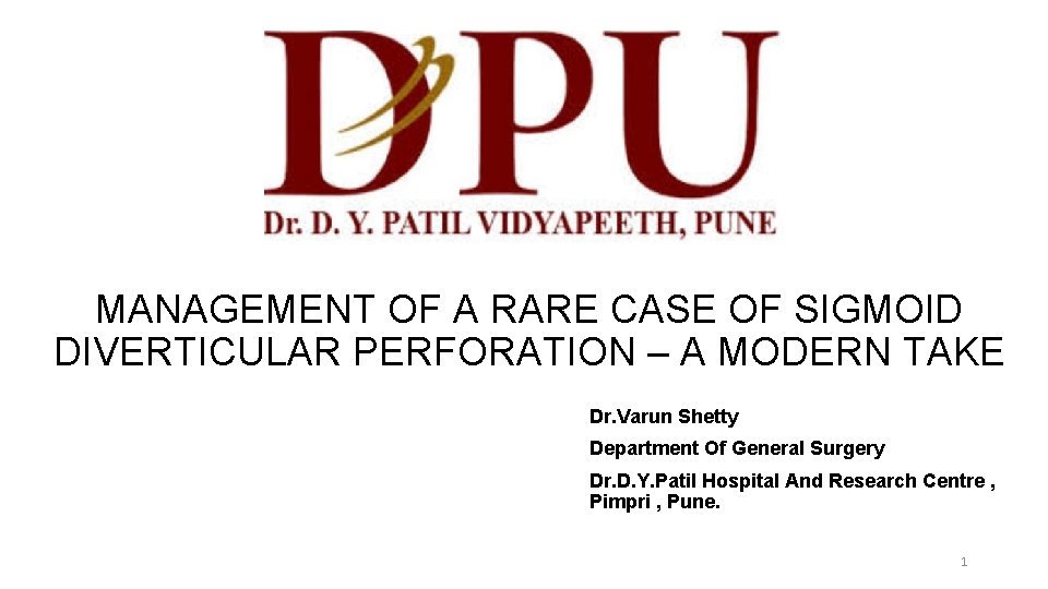 MANAGEMENT OF A RARE CASE OF SIGMOID DIVERTICULAR PERFORATION – A MODERN TAKE Dr.