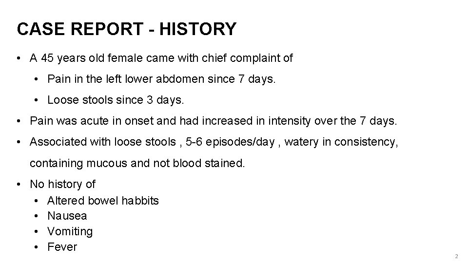 CASE REPORT - HISTORY • A 45 years old female came with chief complaint