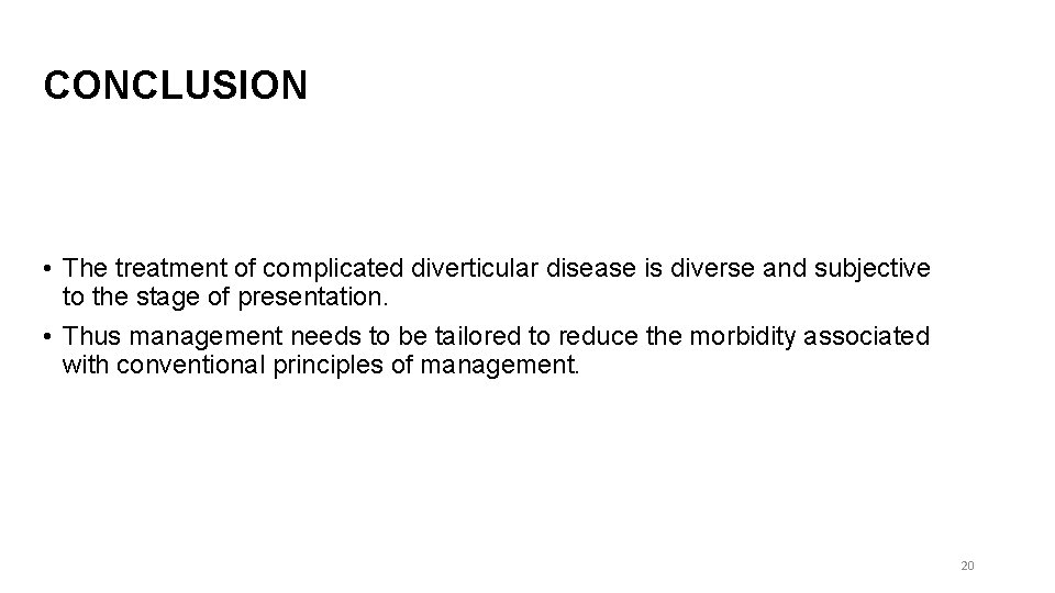 CONCLUSION • The treatment of complicated diverticular disease is diverse and subjective to the