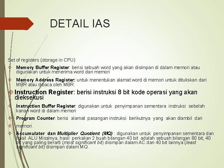 DETAIL IAS Set of registers (storage in CPU) Memory Buffer Register: berisi sebuah word