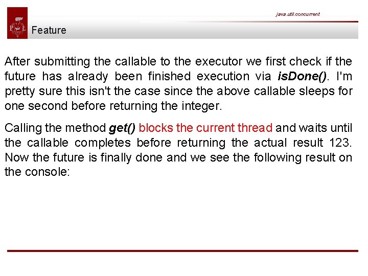 java. util. concurrent Feature After submitting the callable to the executor we first check