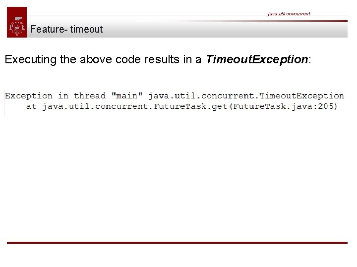 java. util. concurrent Feature- timeout Executing the above code results in a Timeout. Exception: