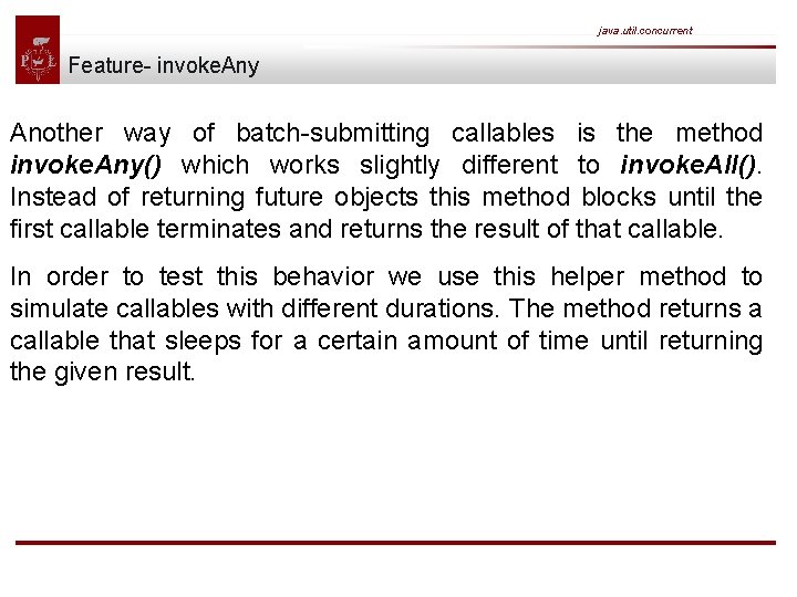 java. util. concurrent Feature- invoke. Any Another way of batch-submitting callables is the method