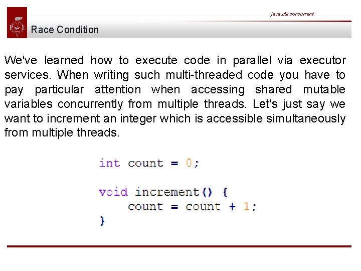 java. util. concurrent Race Condition We've learned how to execute code in parallel via