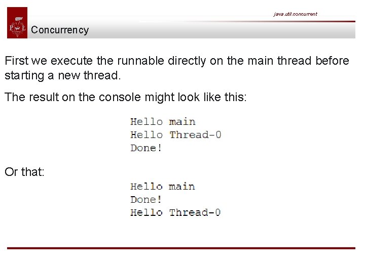 java. util. concurrent Concurrency First we execute the runnable directly on the main thread