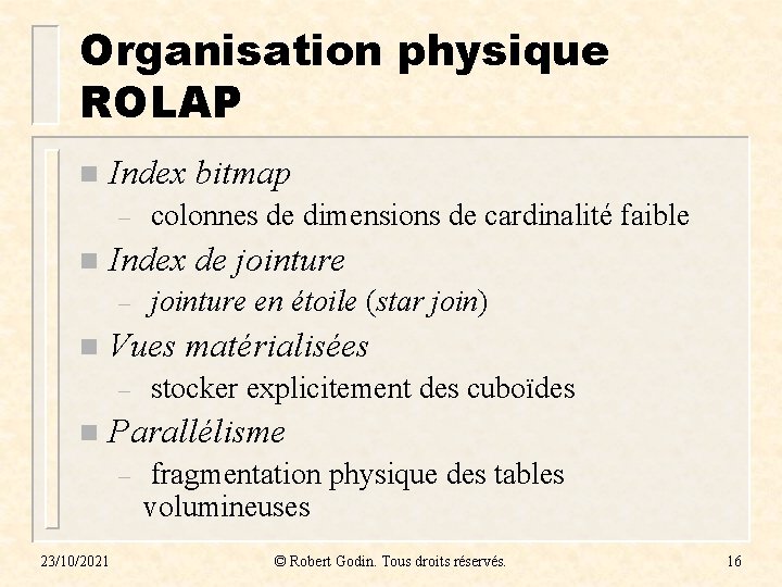 Organisation physique ROLAP n Index bitmap – n Index de jointure – n jointure