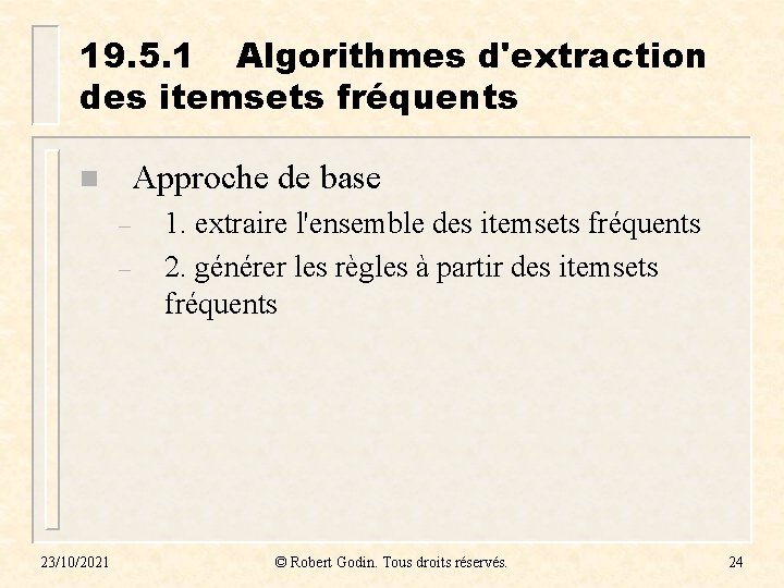 19. 5. 1 Algorithmes d'extraction des itemsets fréquents Approche de base n – –
