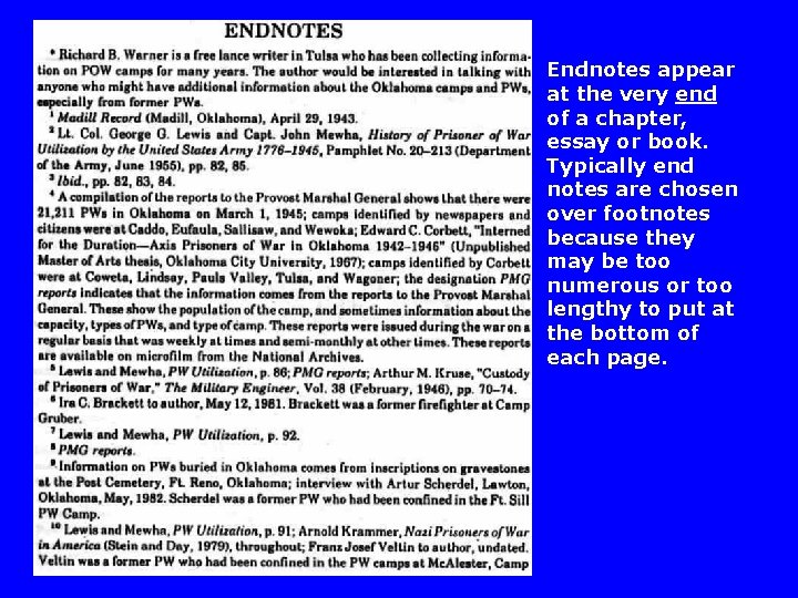 Endnotes appear at the very end of a chapter, essay or book. Typically end