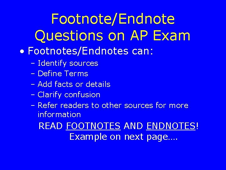 Footnote/Endnote Questions on AP Exam • Footnotes/Endnotes can: – – – Identify sources Define