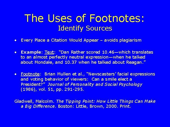 The Uses of Footnotes: Identify Sources • Every Place a Citation Would Appear –