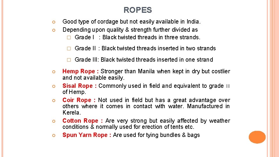 ROPES Good type of cordage but not easily available in India. Depending upon quality