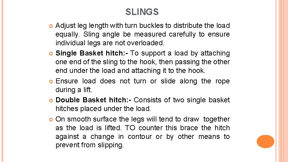 SLINGS Adjust leg length with turn buckles to distribute the load equally. Sling angle