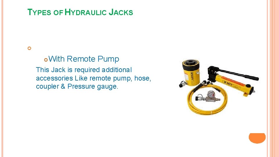 TYPES OF HYDRAULIC JACKS With Remote Pump This Jack is required additional accessories Like