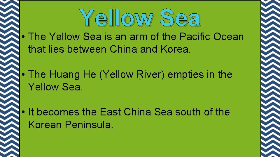 Yellow Sea • The Yellow Sea is an arm of the Pacific Ocean that