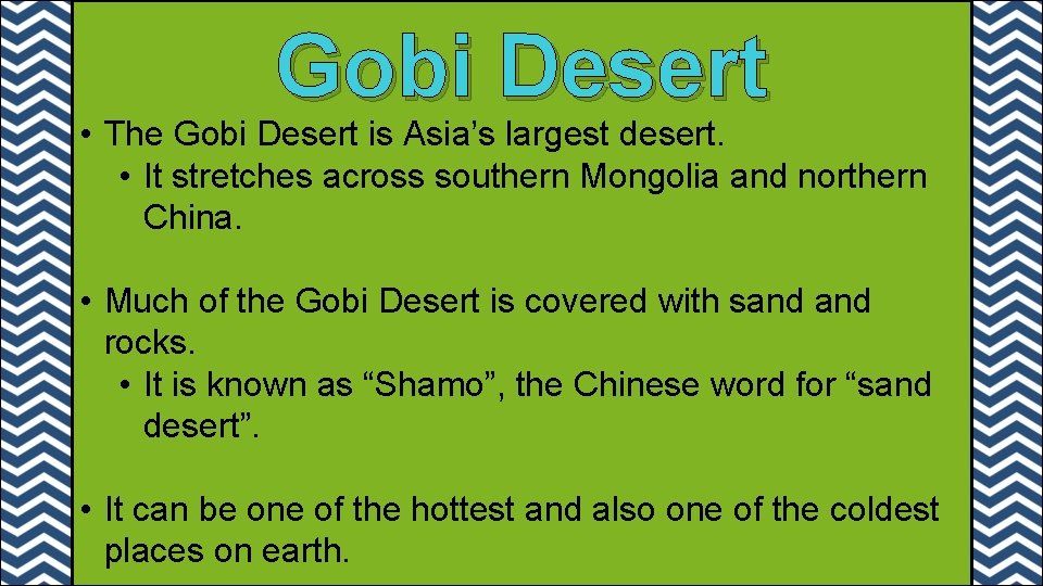Gobi Desert • The Gobi Desert is Asia’s largest desert. • It stretches across Gobi Desert • The Gobi Desert is Asia’s largest desert. • It stretches across