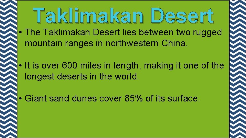 Taklimakan Desert • The Taklimakan Desert lies between two rugged mountain ranges in northwestern