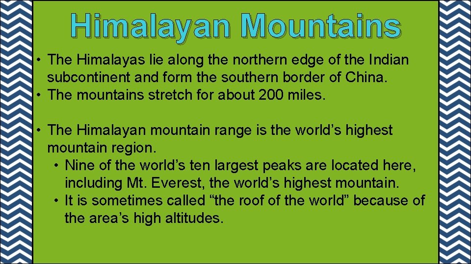 Himalayan Mountains • The Himalayas lie along the northern edge of the Indian subcontinent Himalayan Mountains • The Himalayas lie along the northern edge of the Indian subcontinent