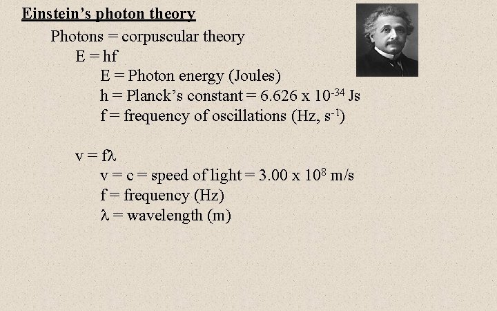 Einstein’s photon theory Photons = corpuscular theory E = hf E = Photon energy