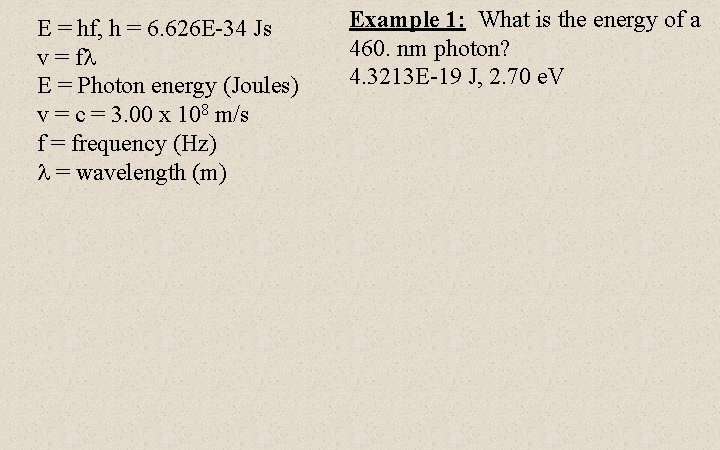 E = hf, h = 6. 626 E-34 Js v = f E =