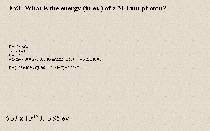 Ex 3 -What is the energy (in e. V) of a 314 nm photon?