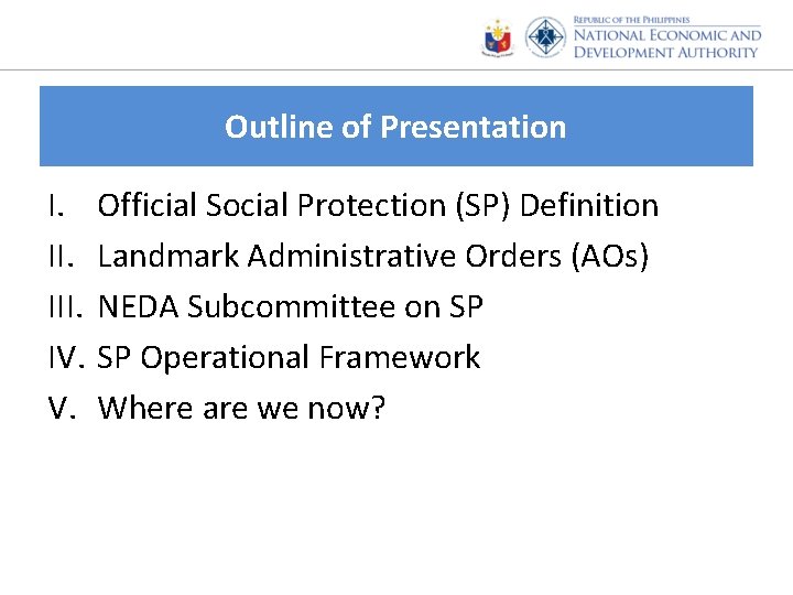 Outline of Presentation I. III. IV. V. Official Social Protection (SP) Definition Landmark Administrative