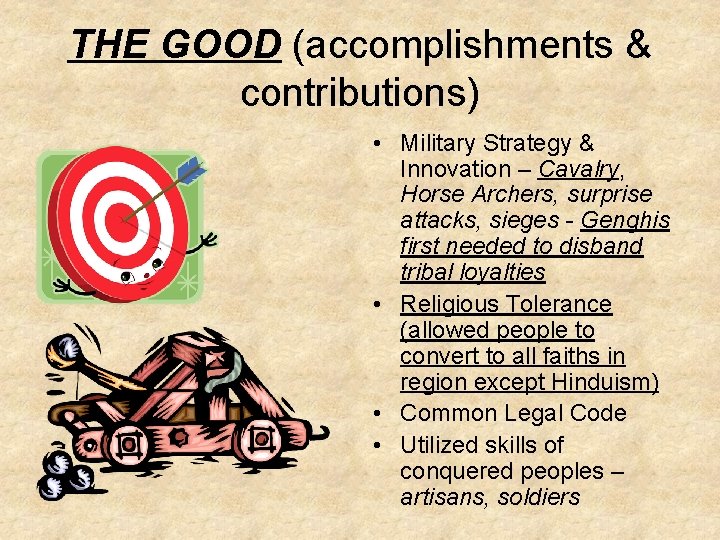 THE GOOD (accomplishments & contributions) • Military Strategy & Innovation – Cavalry, Horse Archers,