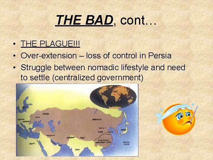 THE BAD, cont… • THE PLAGUE!!! • Over-extension – loss of control in Persia