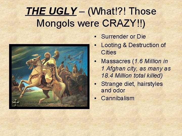 THE UGLY – (What!? ! Those Mongols were CRAZY!!) • Surrender or Die •