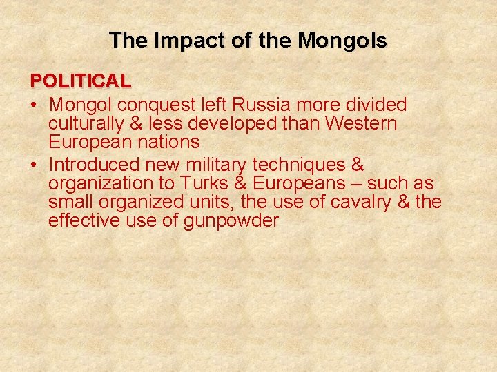 The Impact of the Mongols POLITICAL • Mongol conquest left Russia more divided culturally