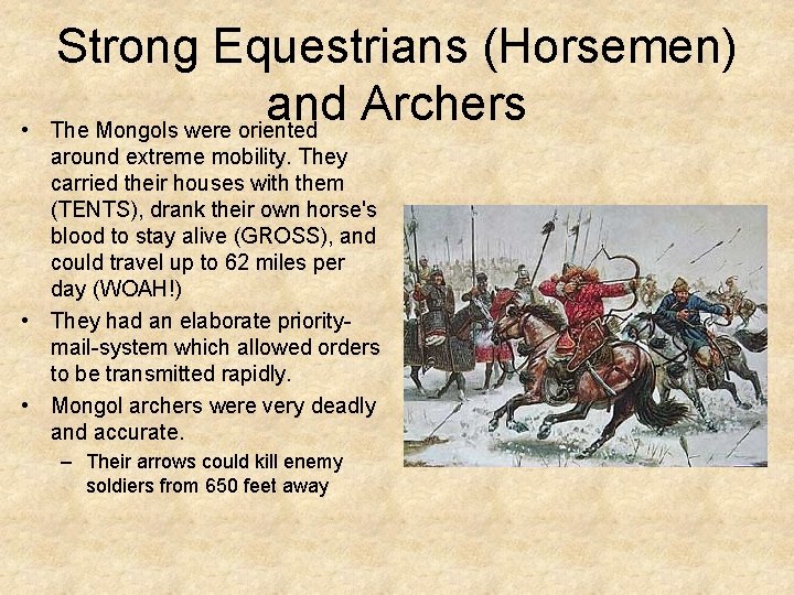  • Strong Equestrians (Horsemen) and Archers The Mongols were oriented around extreme mobility.