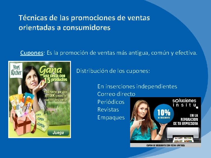 Técnicas de las promociones de ventas orientadas a consumidores Cupones: Es la promoción de