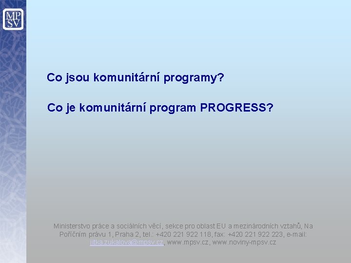 Co jsou komunitární programy? Co je komunitární program PROGRESS? Ministerstvo práce a sociálních věcí,