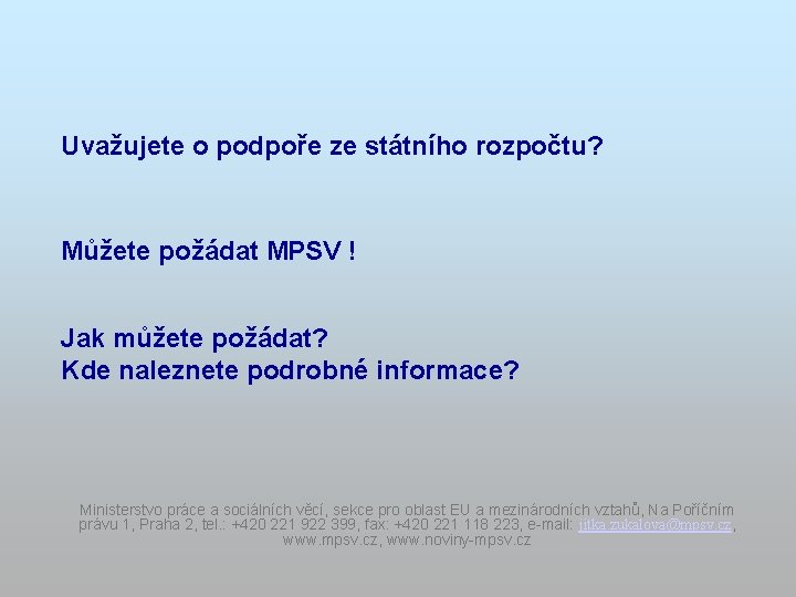 Uvažujete o podpoře ze státního rozpočtu? Můžete požádat MPSV ! Jak můžete požádat? Kde