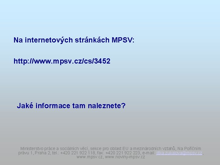 Na internetových stránkách MPSV: http: //www. mpsv. cz/cs/3452 Jaké informace tam naleznete? Ministerstvo práce