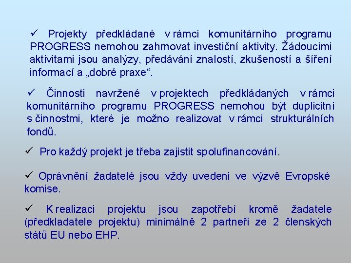 ü Projekty předkládané v rámci komunitárního programu PROGRESS nemohou zahrnovat investiční aktivity. Žádoucími aktivitami