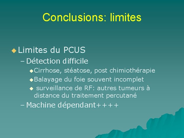 Conclusions: limites u Limites du PCUS – Détection difficile u Cirrhose, stéatose, post chimiothérapie