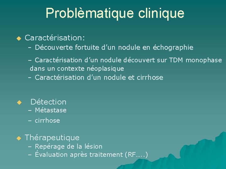 Problèmatique clinique u Caractérisation: – Découverte fortuite d’un nodule en échographie – Caractérisation d’un