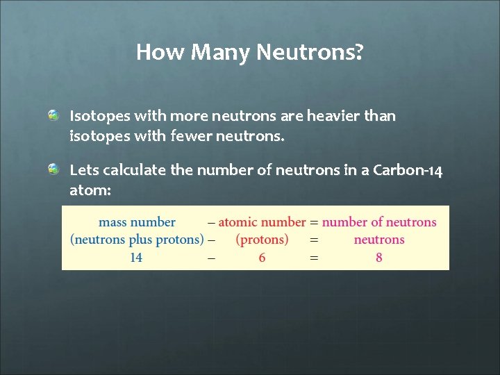 How Many Neutrons? Isotopes with more neutrons are heavier than isotopes with fewer neutrons.