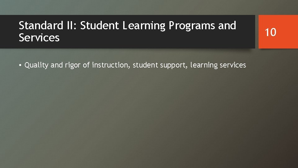 Standard II: Student Learning Programs and Services • Quality and rigor of instruction, student
