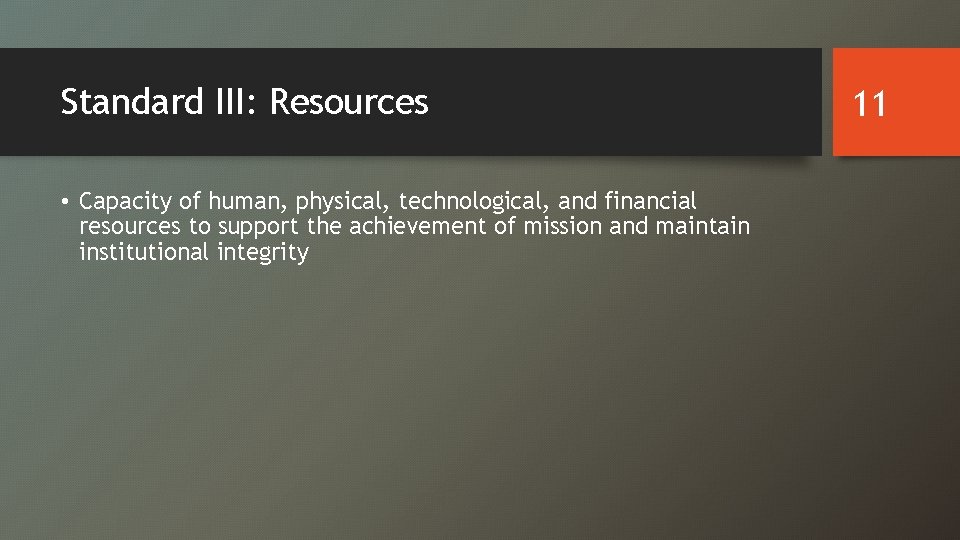 Standard III: Resources • Capacity of human, physical, technological, and financial resources to support