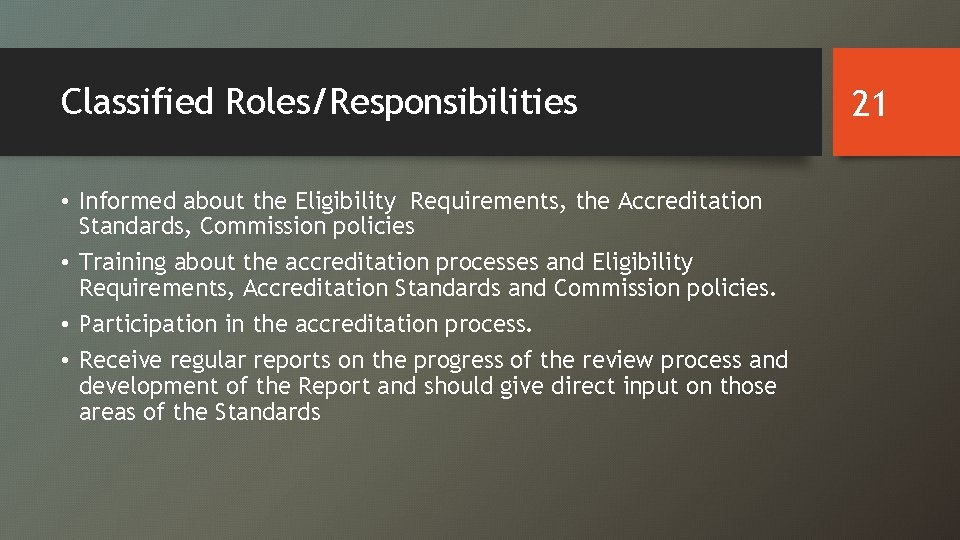 Classified Roles/Responsibilities • Informed about the Eligibility Requirements, the Accreditation Standards, Commission policies •