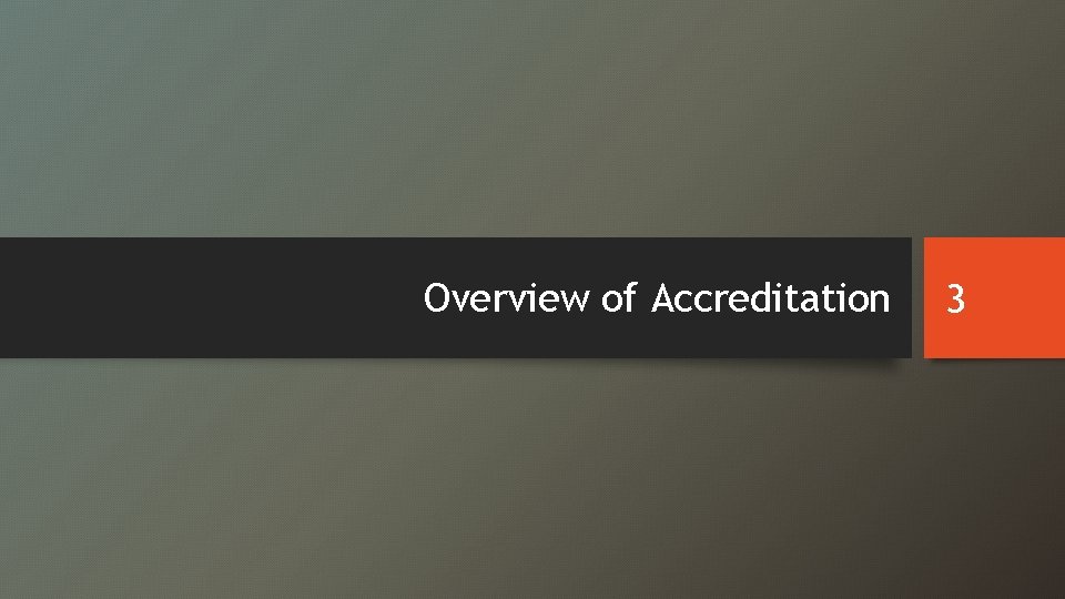 Overview of Accreditation 3 