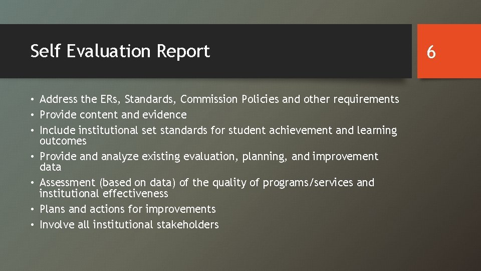 Self Evaluation Report • Address the ERs, Standards, Commission Policies and other requirements •