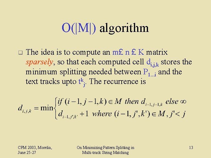 O(|M|) algorithm q The idea is to compute an m£ n £ K matrix