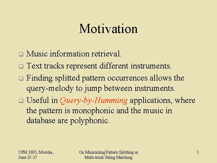 Motivation q q Music information retrieval. Text tracks represent different instruments. Finding splitted pattern