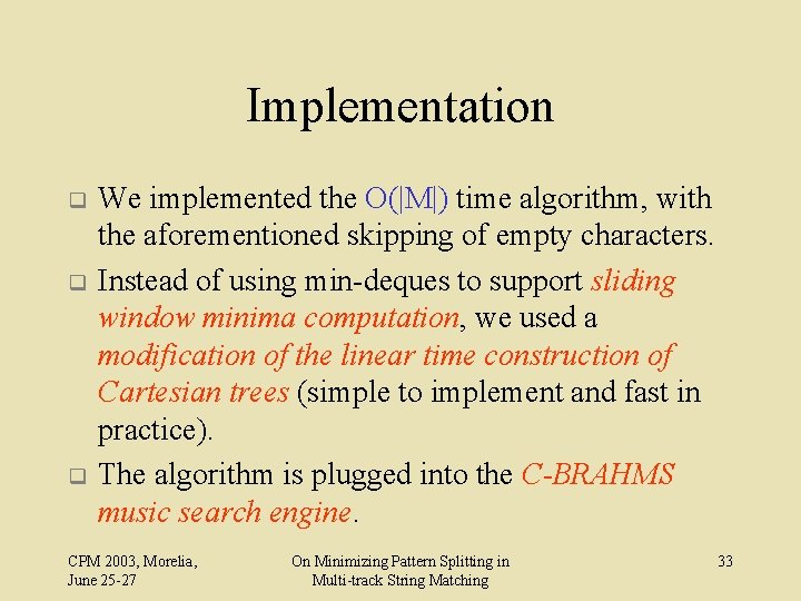 Implementation q q q We implemented the O(|M|) time algorithm, with the aforementioned skipping