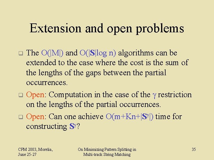 Extension and open problems q q q The O(|M|) and O(|S|log n) algorithms can