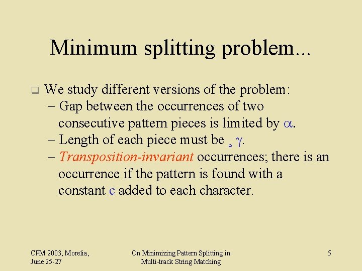 Minimum splitting problem. . . q We study different versions of the problem: -