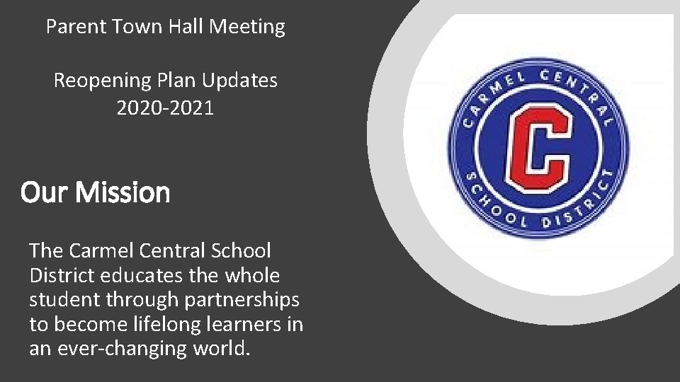 Parent Town Hall Meeting Reopening Plan Updates 2020 -2021 Our Mission The Carmel Central