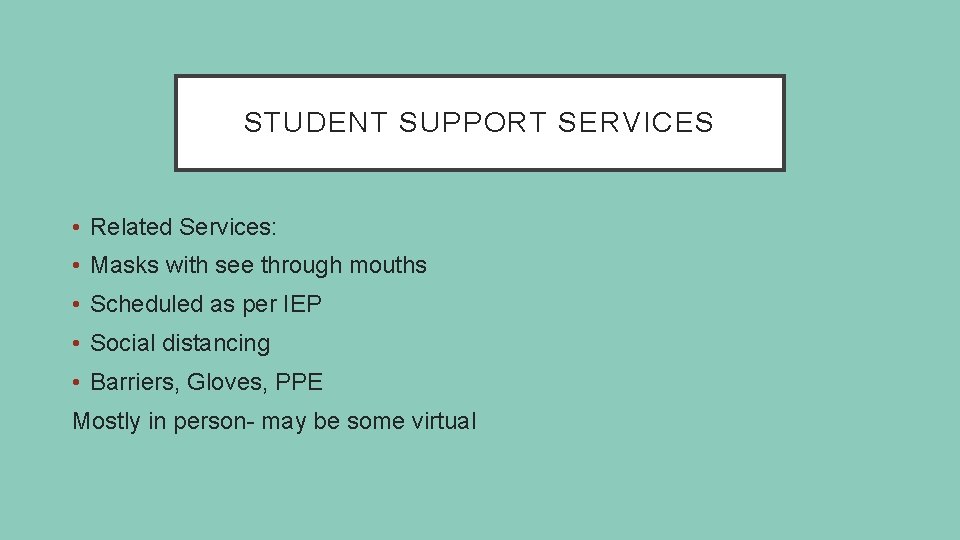 STUDENT SUPPORT SERVICES • Related Services: • Masks with see through mouths • Scheduled